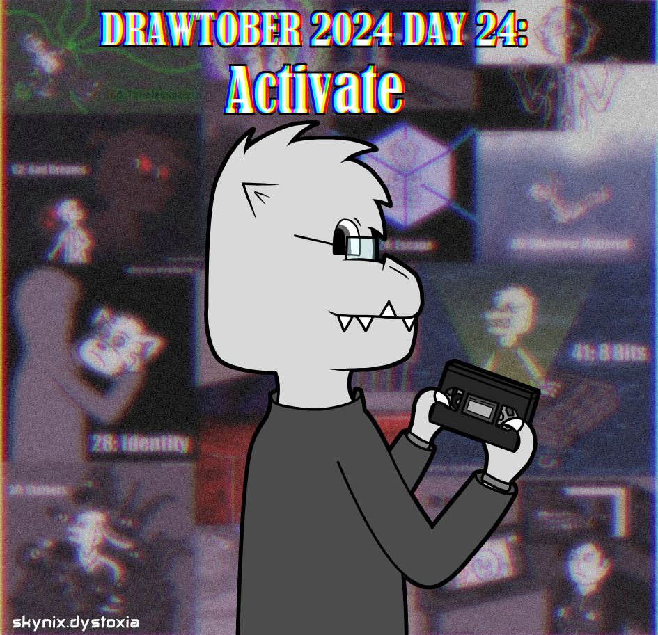 A mostly monochrome drawing of an anthropomorphic lizard looking back towards the viewer with a soft smile on his face, as he holds a VHS tape in his hands.

In the background are various images with different numbered labels. While these images still retain their original colours somewhat, they are all blurry, grainy and have a chromatic aberration effect on them.

The text at the top says: DRAWTOBER 2024 DAY 24: Activate