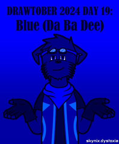 A drawing of an anthropomorphic character with wing-like ears in goggles, neck bandana, shirt, fingerless gloves and vest with tron-like markings. They are shrugging and giving the viewer a smug look. Various shades of blue are the only colours used in the entire drawing.

The text reads: DRAWTOBER 2024 DAY 19: Blue (Da Ba Dee)