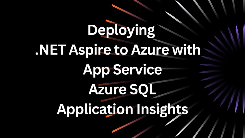 Deploying .NET Aspire to Azure with App Service, Azure SQL and Application Insights