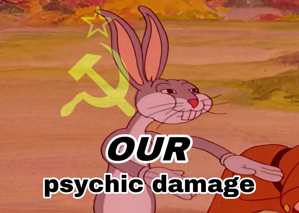 The meme known as “Communist Bugs Bunny,” also known as 