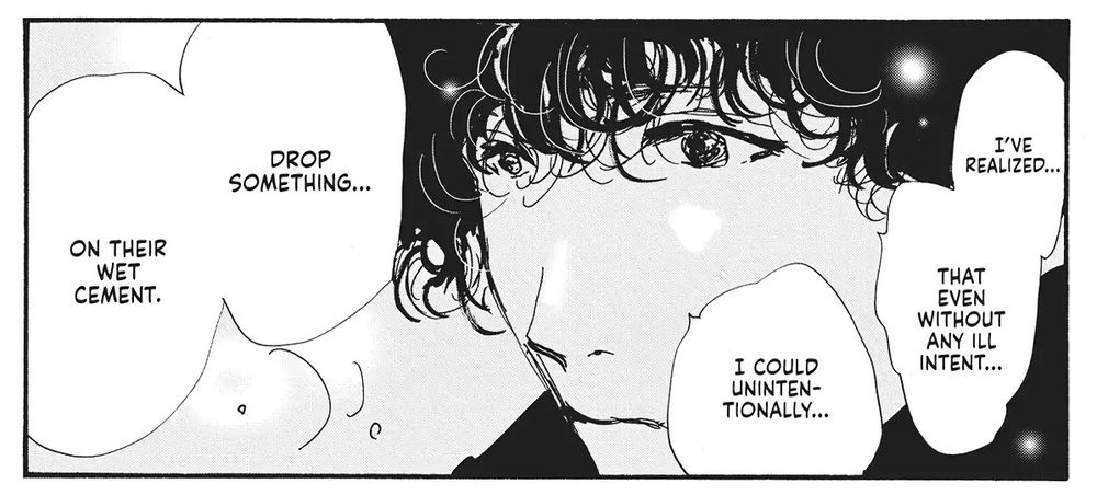On revoit Totono, dans un cadrage similaire. Il poursuit son dialogue : "I've realized that even without any ill intent, I could unintentionally drop something on their wet cement."