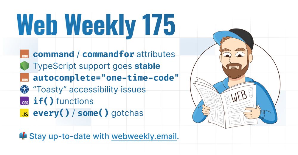 Web Weekly 175

command / commandfor attributes
TypeScript support goes stable
autocomplete="one-time-code"
“Toasty” accessibility issues
if() functions
every() / some() gotchas