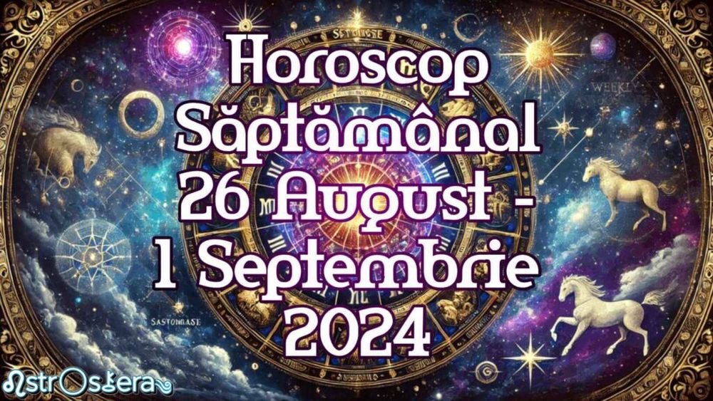 📅Horoscop Săptămânal 26 August-1 Septembrie 2024: Horoscop Săptămâna Viitoare Berbec Taur Gemeni Rac Leu Fecioară Balanță Scorpion Săgetător Capricorn Vărsător Pești