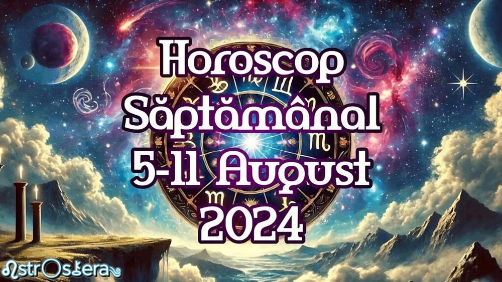 📅Horoscop Săptămânal 5-11 August 2024: Horoscop Săptămâna Viitoare Berbec Taur Gemeni Rac Leu Fecioară Balanță Scorpion Săgetător Capricorn Vărsător Pești