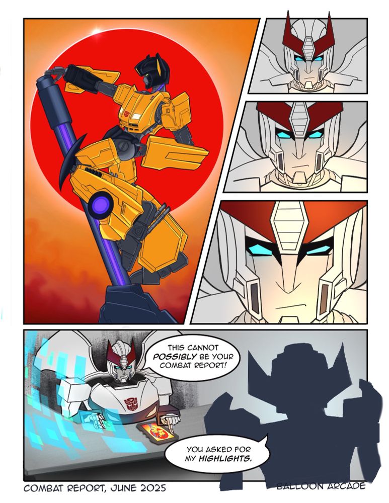 Panel One shows an overly detailed Sunstreaker posed with his round aft jutting out on top of a cannon turret with a bright red sun framing behind him. His aft is purposefully overly light lighted more than the rest of him. Panel two shows Prowl's face with an orange glow on it. Panel three shows Prowl's face closer still with an orange glow on it it. Panel four shows Prowl's face very close, his right optic is twitching and he's frowning with a bright orange glow on his face. Fifth panel shows Prowl sitting behind his desk snarling "this cannot possibly be your combat report!" he is pointing at a data pad on his desk with the picture of Sunstreaker from the first panel on it. Sunstreaker is silhouetted from behind and saying "You asked for my highlights."