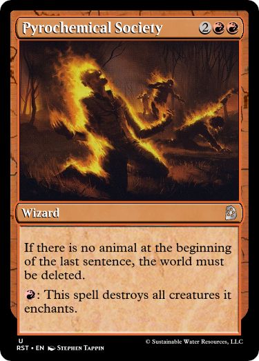 Pyrochemical Society
2RR
Wizard
If there is no animal at the beginning of the last sentence, the world must be deleted.
R: This spell destroys all creatures it enchants.