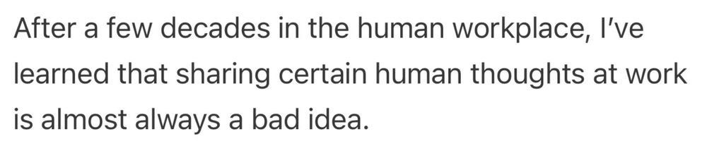 Extract from the quoted tweet: "After a few decades in the human workplace, I've learned that sharing certain human thoughts at work is almost always a bad idea."