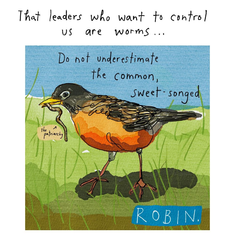 Illustration of a Robin bird with a word with these words written above: That leaders who want to control us are worms...