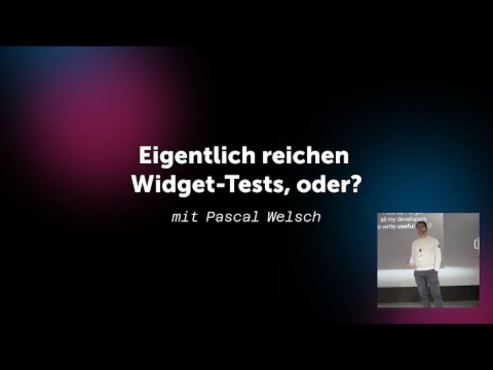 „Eigentlich reichen Widget-Tests, oder?“ mit Pascal Welsch (Flutter Day 2024)