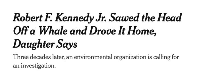 Screenshot of NYT article headline that reads: "Robert F. Kennedy Jr. Sawed the Head Off a Whale and Drove It Home, Daughter Says"