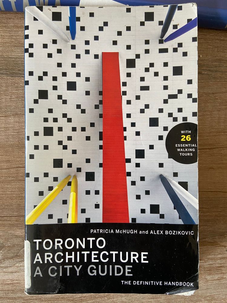 Toronto architecture, a city guide. The definitive handbook by Patricia McHugh and Alex Bozikovic