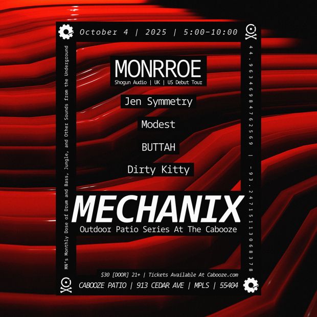 Poster for Mechanix, the Drum and Bass, Jungle, and other sounds of the underground evening in Minneapolis. Featuring Monroe, Jen Symmetry, Modest, Buttab, and Dirty Kitty. 913 Cedar Ave. 5-10pm, October 4, 2025. $30 cash at the door, 21+. 