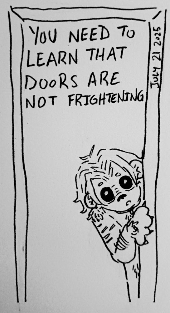 an ink drawing of an animal-human hybrid of some kind peeking around a doorframe and looking worried. the words "you need to learn that doors are not frightening" are written above them within the doorframe.