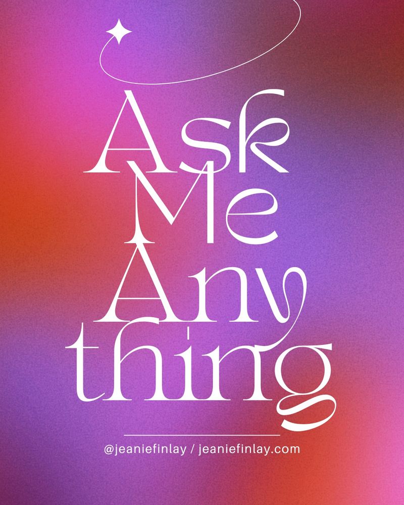 ask me anything - @jeaniefinlay www.jeaniefinlay.com