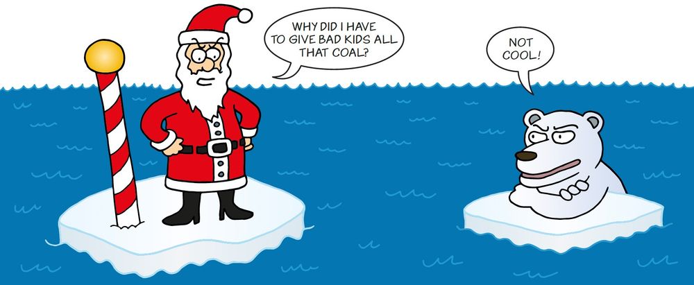 Cartoon of Santa surveying a melted North Pole, wondering "Why did I have to give bad kids all that coal?" A polar bear clings to a tiny iceberg, commenting "not cool!"
