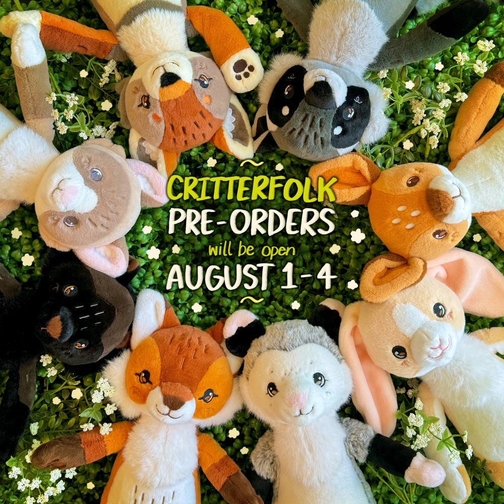 8 plush animals (a fox, opossum, rabbit, deer, raccoon, coyote, cat, & wolf) laying in a circle on bright green foliage! The text reads : “Critterfolk pre-orders will be open August 1st - 4th”