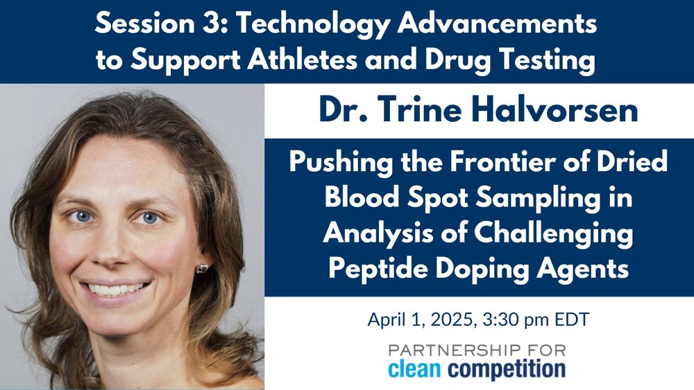 The text at the top of the image reads, "Session 3: Technology Advancements to Support Athletes and Drug Testing". On the left, there is a headshot photo of Dr. Halvorsen. The text on the right reads, "Dr. Trine Halvorsen, Pushing the Frontier of Dried Blood Spot Sampling in Analysis of Challenging Peptide Doping Agents, April 1, 2025, 3:30 pm EDT, Partnership for Clean Competition". 