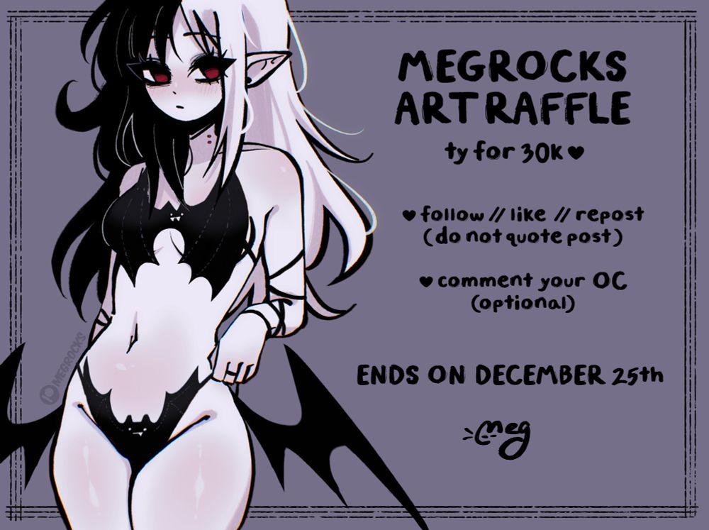 text reads: MEGROCKS ART RAFFLE, ty for 30k <3, follow/like/repost (dont quote post), comment your OC (optional), ends on december 25th

image is of meg's OC, Wynona posing in a batkini. she has pale skin, split dyed hair thats black and white, red eyes, and pointy ears.