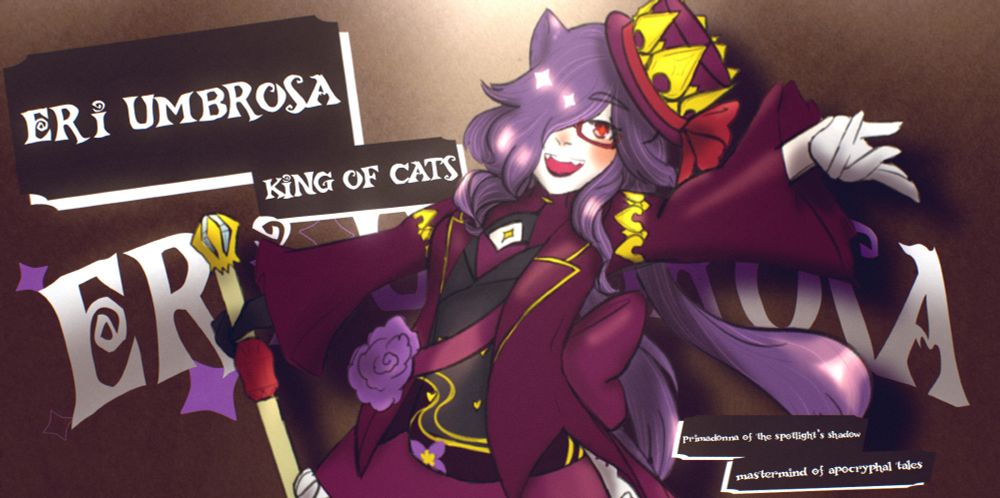 Eri Umbrosa is standing in front of a dark brown background with a spotlight shining down on her from above. She has one hand on the handle of her axe and the other up in the air as if welcoming the viewer. She has purple hair in a "jellyfish" style cut with fringe covering her right eye. Her left eye is red. She has one visible cat ear, with the other presumably covered by a small top had encircled with a red ribbon and a golden crown. She wears a burgundy-colored suit jacket with gold trim over a dress in a similar color and a vest in black with gold and purple embroidery. There is a small diamond-shaped cutout over the center of her chest, revealing a golden four-pointed star-shaped marking. Her raised hand has a white glove while the hand holding her axe has a black glove. Her name is displayed in white in a whimsical font alongside purple stars behind her, as well as on a small, dark burgundy card in the shape of a ticket. A smaller ticket shape in the same color next to it reads "King of Cats". On her other side on the lower half of the image, smaller text is displayed on two additional tickets, reading "primadonna of the spotlight's shadow" and "mastermind of apocryphal tales" respectively. 