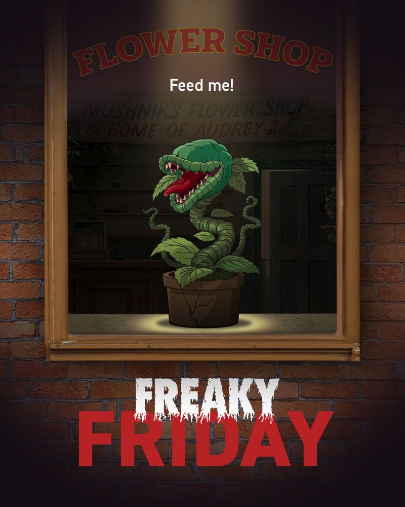 An image of an alien like plant with the words, "Feed me!" and labeled below "FREAKY FRIDAY"