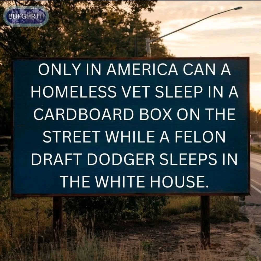 ONLY IN AMERICA CAN A HOMELESS VET SLEEP IN A CARDBOARD BOX ON THE STREET WHILE A FELON DRAFT DODGER SLEEPS IN THE WHITE HOUSE. 