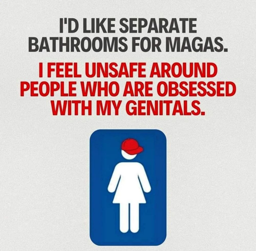 We need separate bathrooms for MAGAs... 