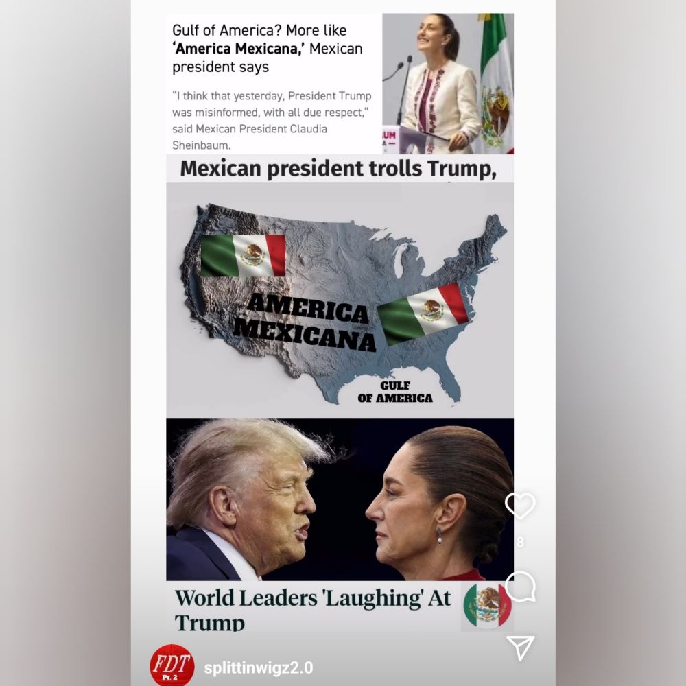 Gulf of America? More like America Mexicana,' Mexican president says "I think that yesterday, President Trump was misinformed, with all due respect, said Mexican President Claudia Sheinbaum. 

Mexican president trolls Trump,
World Leaders 'Laughing' At Trump 
