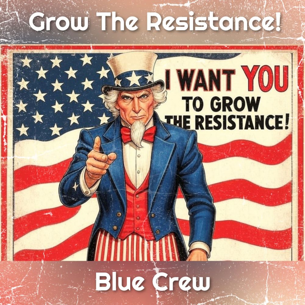 Grow The Resistance

Uncle Sam saying, "I want you to grow the resistance!"

Blue Crew