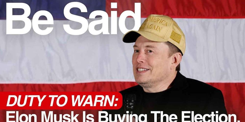 Duty to Warn: Elon Musk Is Buying The Election.