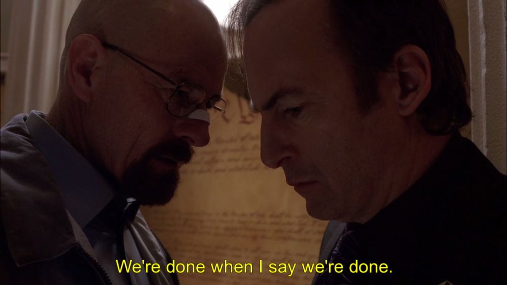 walter white threatening saul goodman, saying “we’re done when i say we’re done”