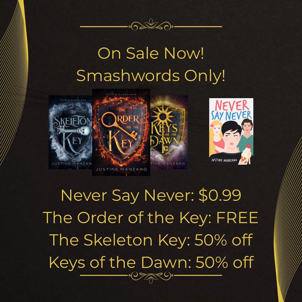 On Sale Now! Smashwords Only! 
Never Say Never: 99 cents
The Order of the Key: Free
The Skeleton Key: 50% off
Keys of the Dawn: 50%