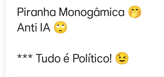 Print de uma bio do Bumble

"Piranha monogâmica 🤭
Anti IA 🙄

*** Tudo é Político! 😉"