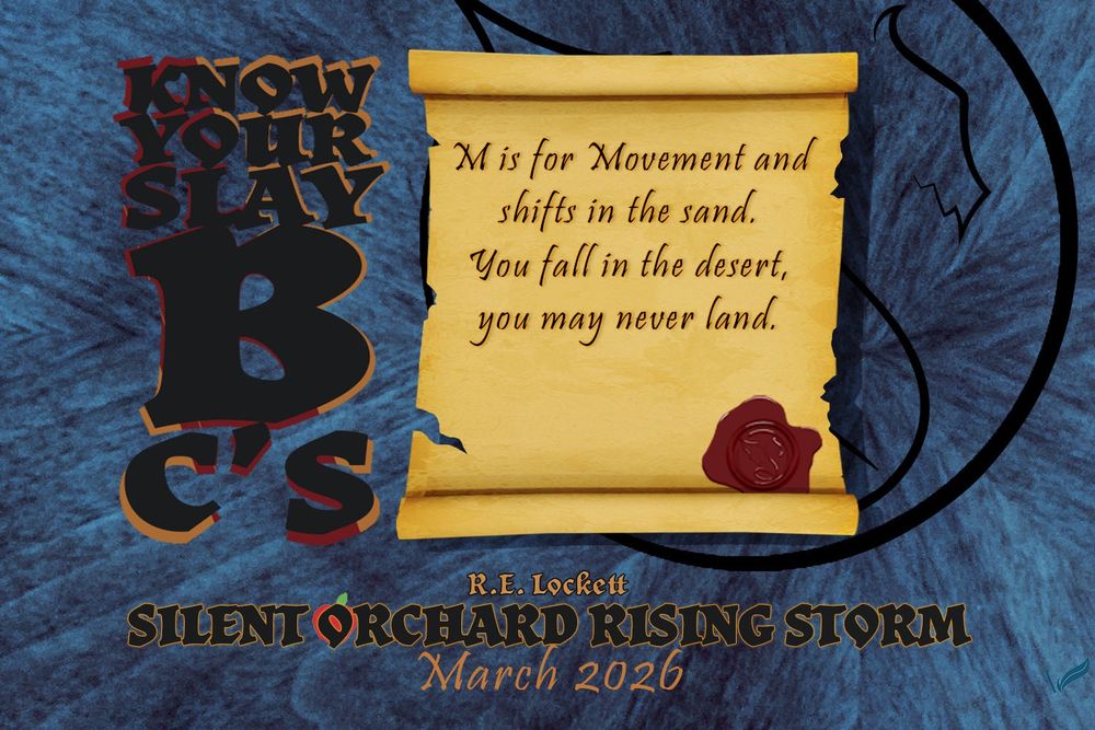 A stylized dragon icon stamped on a blue wood grain pattern is the background over which hovers a yellowed scroll. Beside the scroll is the phrase 'Know Your Slay B C's'. The scroll reads "M is for Movement and shifts in the sands. You fall in the desert, you may never land. " Beneath the scroll reads "R.E. Lockett, Silent Orchard Rising Storm, March 2026. The symbol of an apple sits behind the 'O' in Orchard.