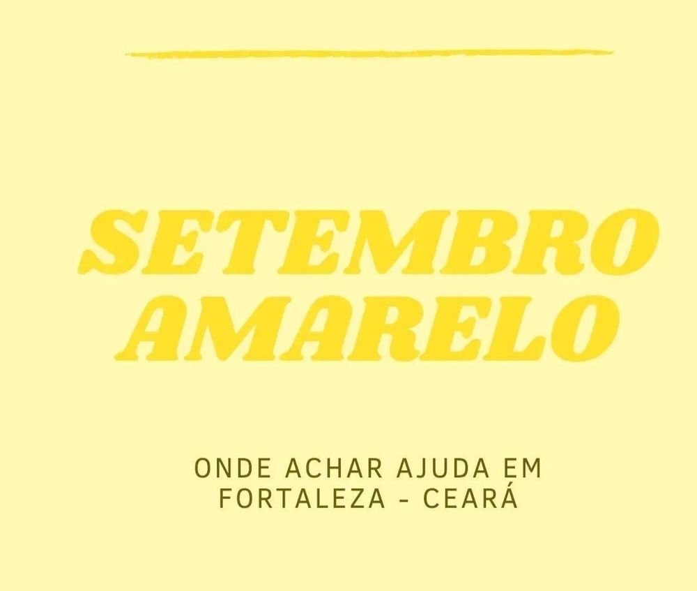 Foto com fundo amarelo claro e texto: setembro amarelo. Onde achar ajuda em Fortaleza - Ceará.