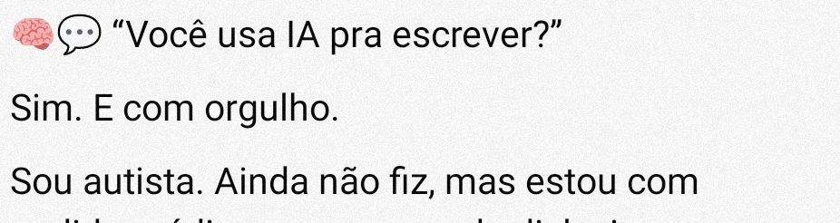 Post no Threads dizendo: "você usa IA para escrever?" Sim. E com orgulho. Sou autista. Ainda não fiz, mas estou com. O post é cortado nesse momento. 