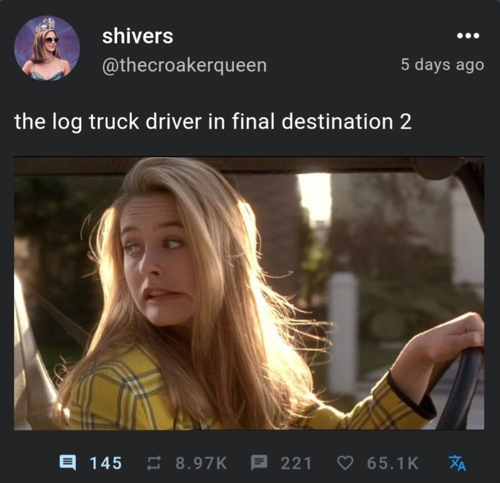 @thecroakerqueen 5 days ago

the log truck driver in final destination 2