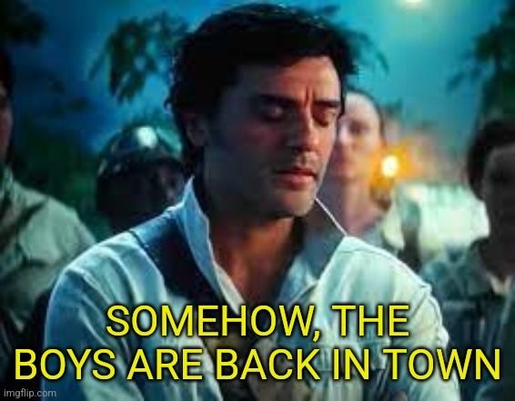 Oscar Isaac in Rise of Skywalker saying "Somehow, the boys are back in town"