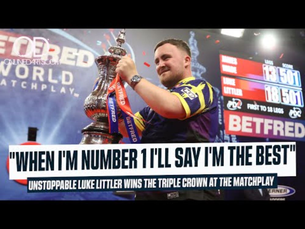 "WHEN I'M NUMBER 1 I'LL SAY I'M THE BEST" UNSTOPPABLE LUKE LITTLER WINS THE MATCHPLAY & TRIPLE CROWN