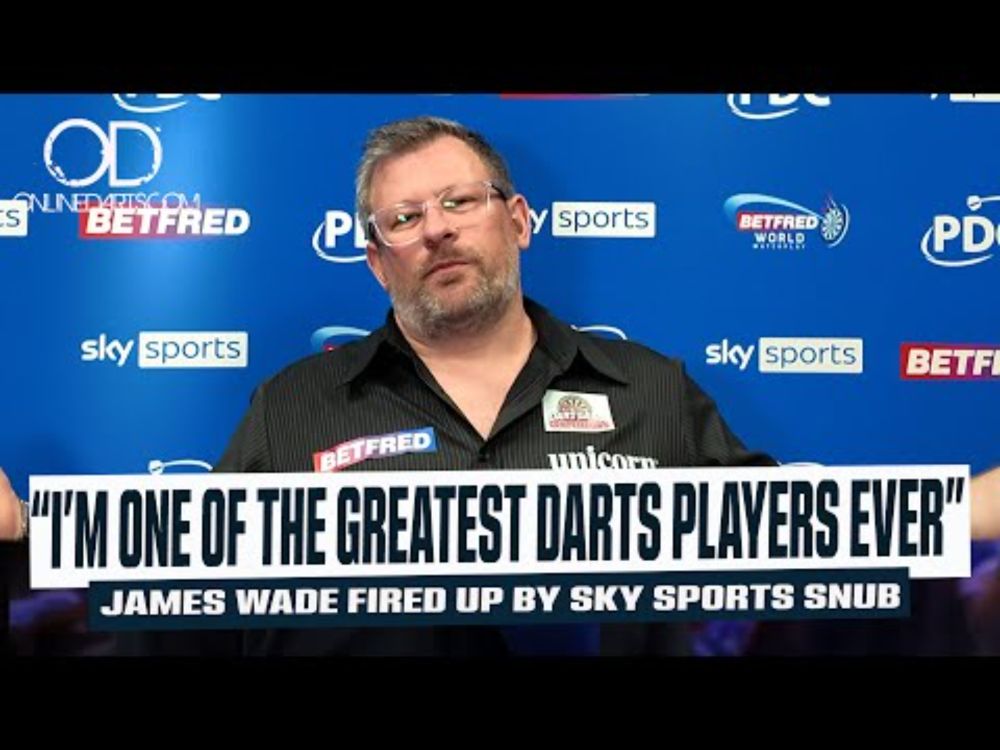 "I'M ONE OF THE GREATEST DARTS PLAYERS EVER" JAMES WADE FIRED UP BY SKY SPORTS SNUB