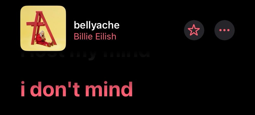 Screenshot of lyrics from Apple Music, the song is bellyache by Billie Eilish and the lyrics are “I don’t mind”.