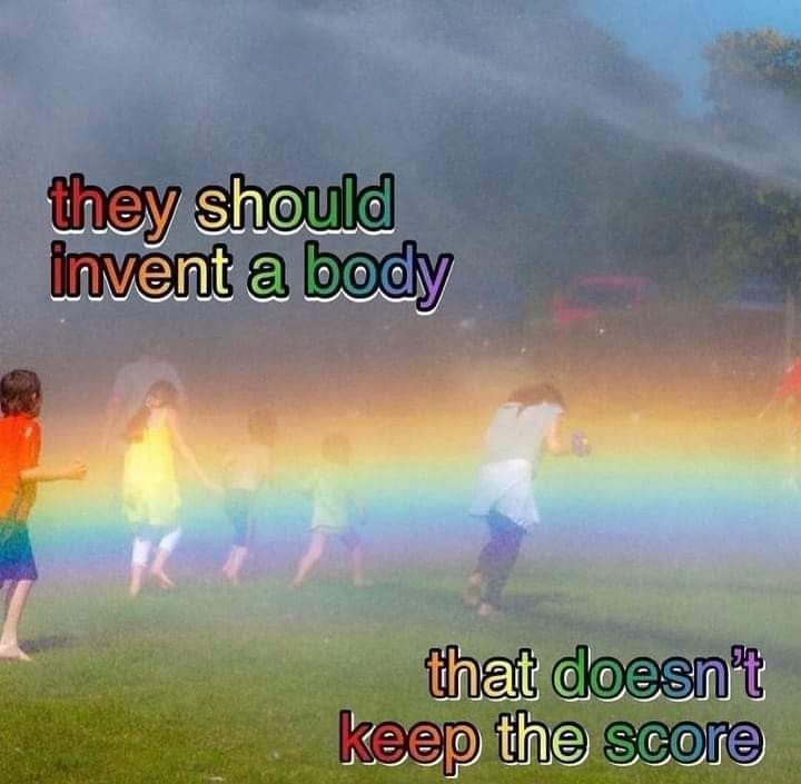 A whimsical image of people playing in a misty rainbow, captioned "They should invent a body that doesn't keep the score."