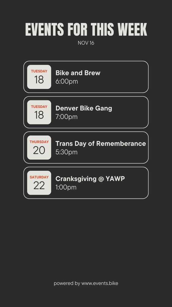 Bike and Brew - Tuesday, November 18 at 6:00 PM

Denver Bike Gang - Tuesday, November 18 at 7:00 PM

Trans Day of Rememberance - Thursday, November 20 at 5:30 PM

Cranksgiving @ YAWP - Saturday, November 22 at 1:00 PM