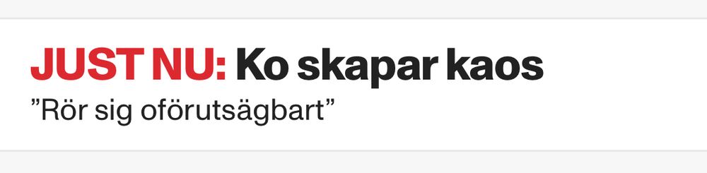 Skärmdump Aftonbladet 
Just nu: Ko skapar kaos
”Rör sig oförutsägbart”
