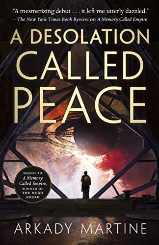 Book cover: "A Desolation Called Peace," Arkady Martine. A lone figure stands in front of a large window/viewscreen, through which we see a spaceship made up of concentric rings, against a backdrop of gray/white/red clouds.