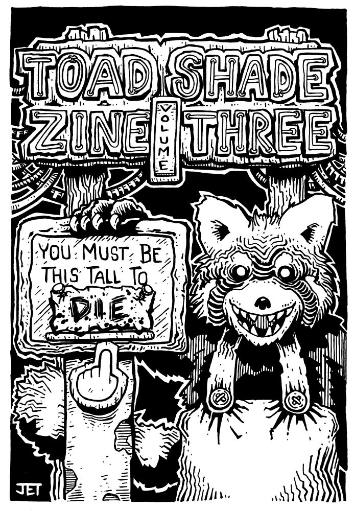 A neon sign says 'Toad Shade Zine Volume Three'. Underneath the sign is a deranged theme park mascot in overalls wearing overalls. There is a sign next to the mascot the reads 'You Must Be This Tall To Die!'.