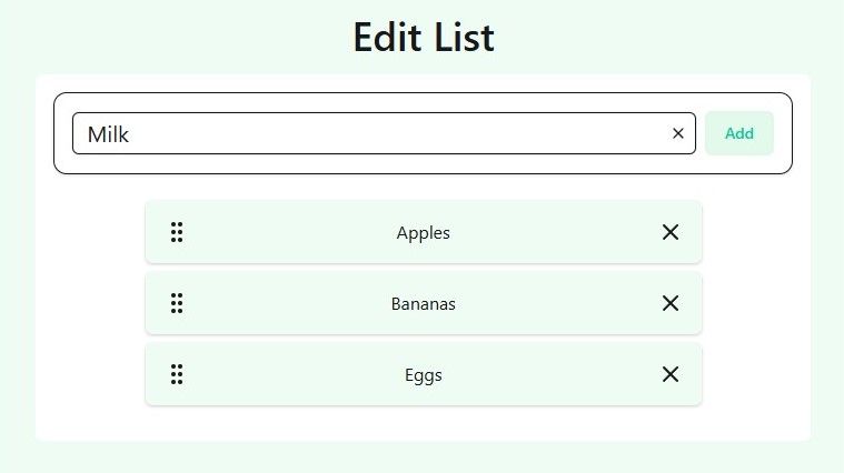 A screenshot of the QR a Thing user interface. There is sage green area with a large black text heading that reads "Edit List". Below the header is a white area that contains a bordered text input to the left of a sage green button with vibrant green text that reads "Add". Below this input area there are 3 sage green tiles that are arranged vertically. Each has a black draggable handle icon on the left, a black piece of text in the middle, and a black X icon on the right. Their inner text values are "Apples", "Bananas" and "Eggs", respectively.