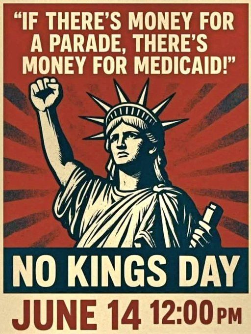 Illustration of the Statue of Liberty, and a drawing with her hand raised in a fist with the words i”f there’s money for a parade, there’s Èfor Medicaid at the bottom it says no Kings day small one June 14 12:00 PM. 