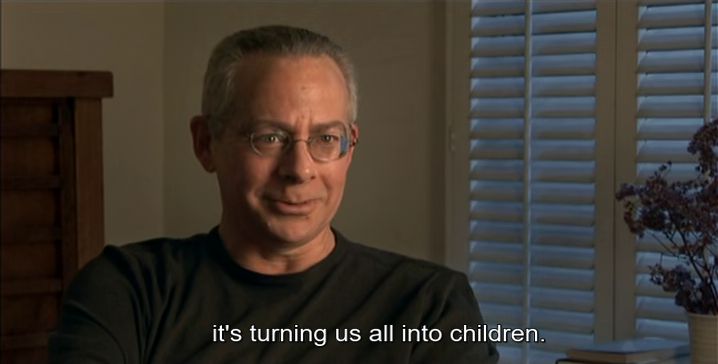 "it's turning us all into children."