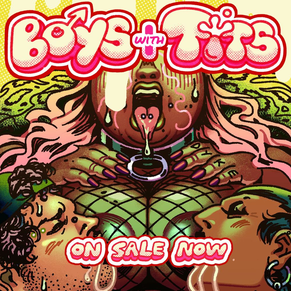 Promo image made out of the cover for BOYS WITH TITS, an anthology by boys for boys and those who love them. ON SALE NOW.