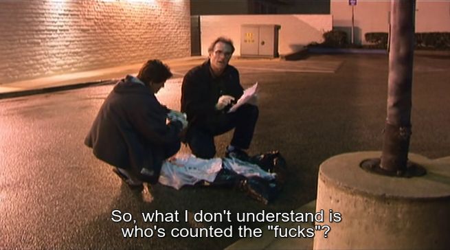 Kirby Dick with the dyke private investigator. He's crouching down with a bunch of papers from the trash saying "So, what I don't understand is who's counted the "fucks"?